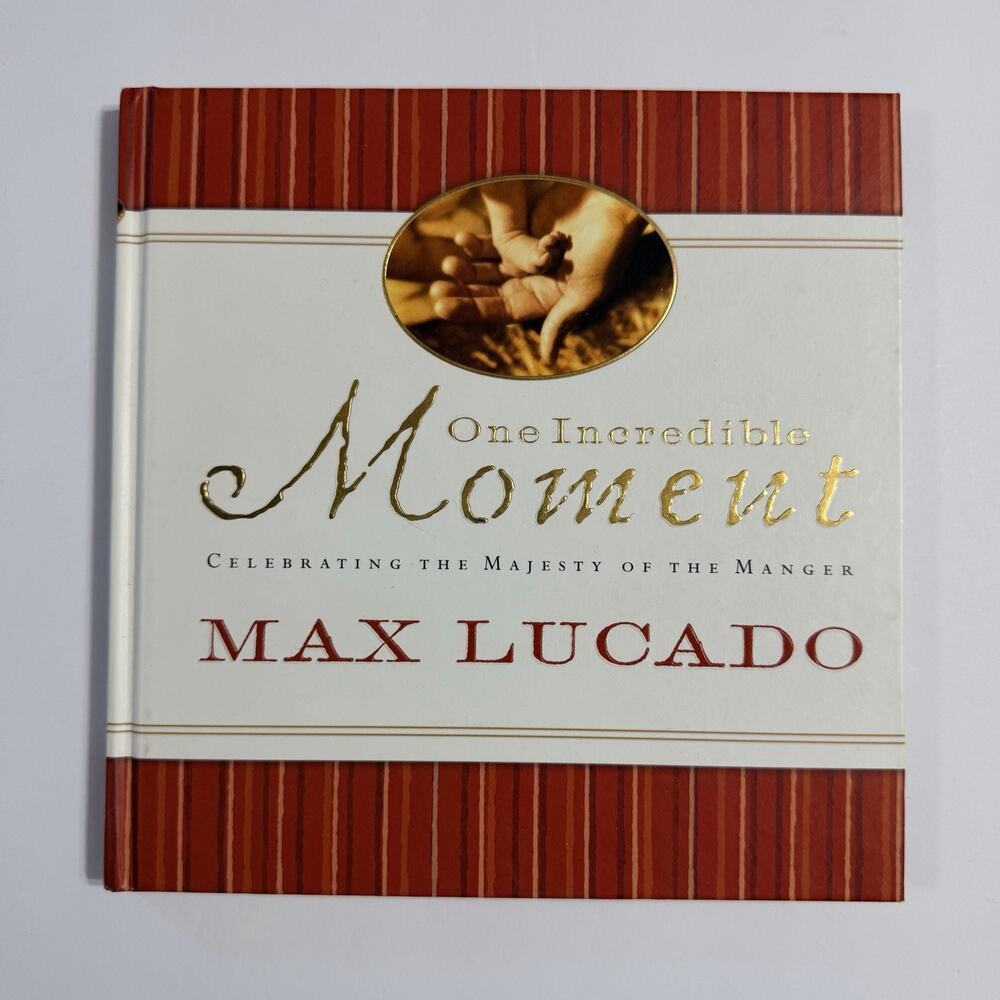 One Incredible Moment Celebrating the Majesty of the Manger by Max Lucado